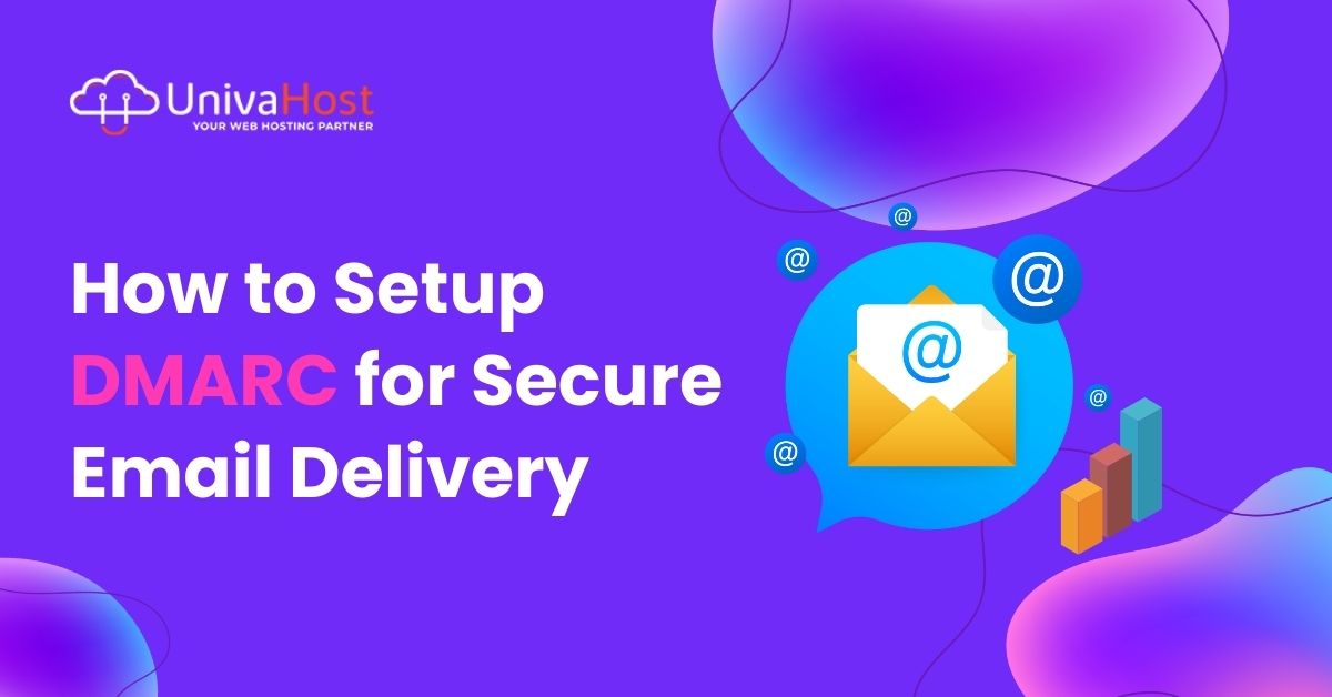 How To Setup Dmarc For Secure Email Delivery With Univahost